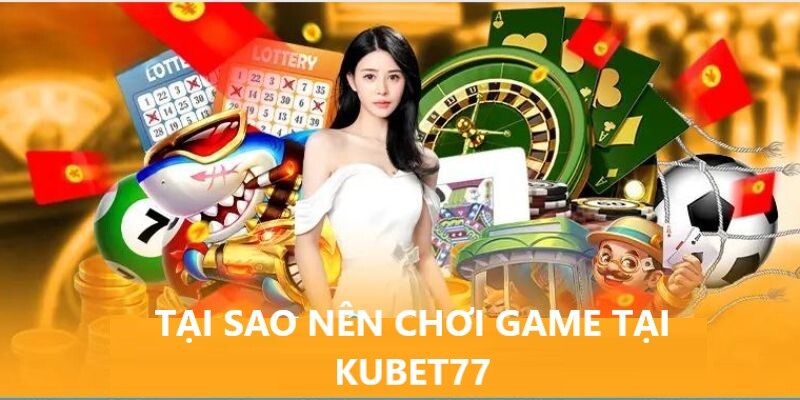 Ưu điểm sảnh Game Kubet77