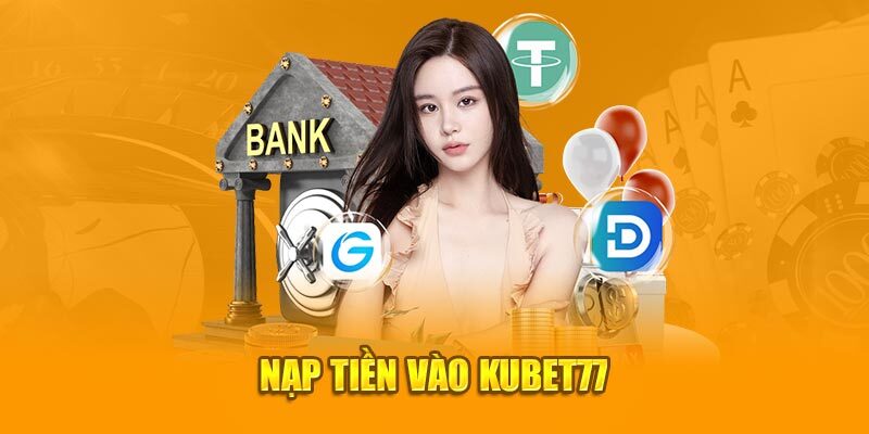 Phương thức Kubet77 nạp tiền